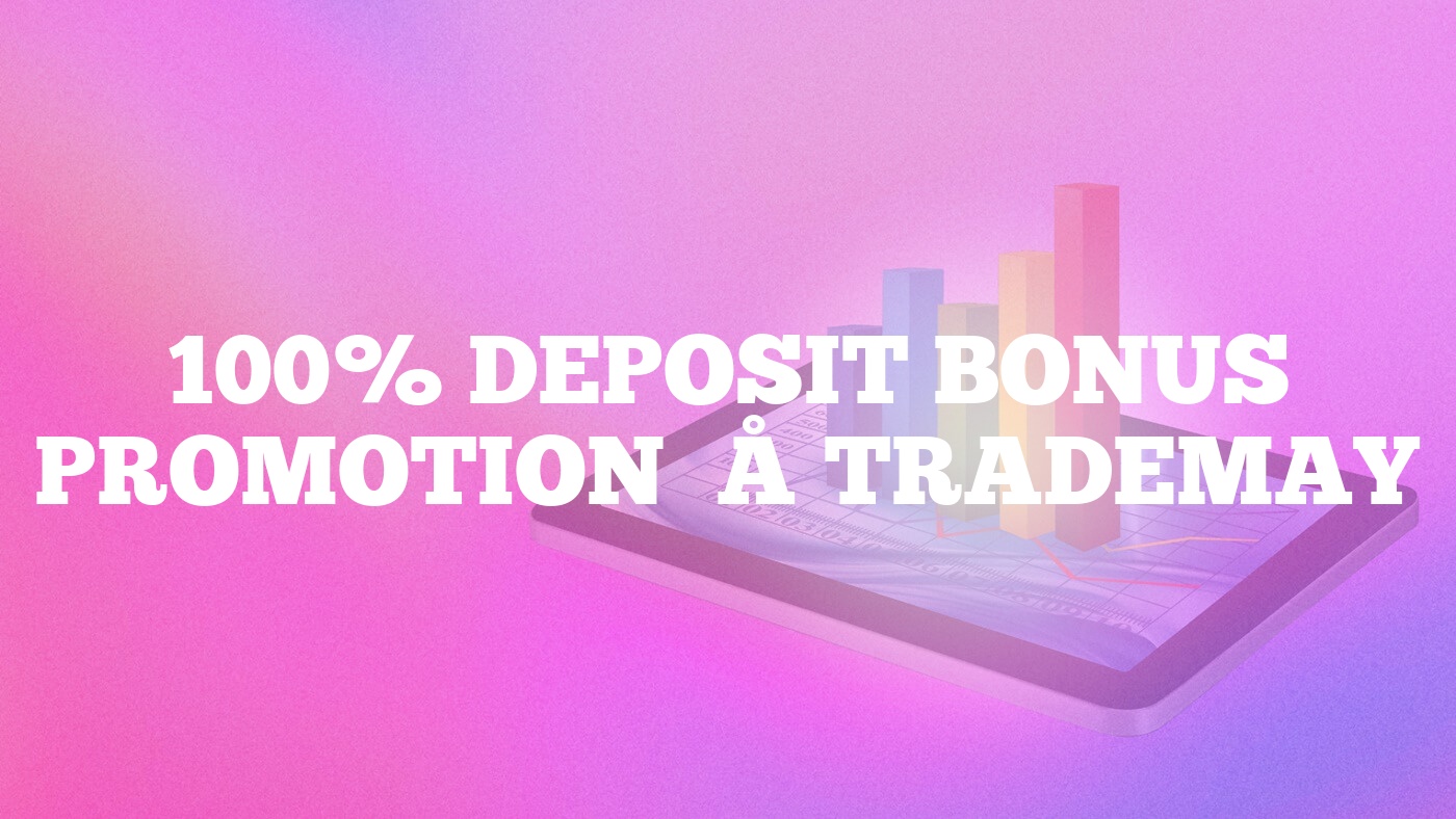 100% Deposit Bonus Promotion – Trademay