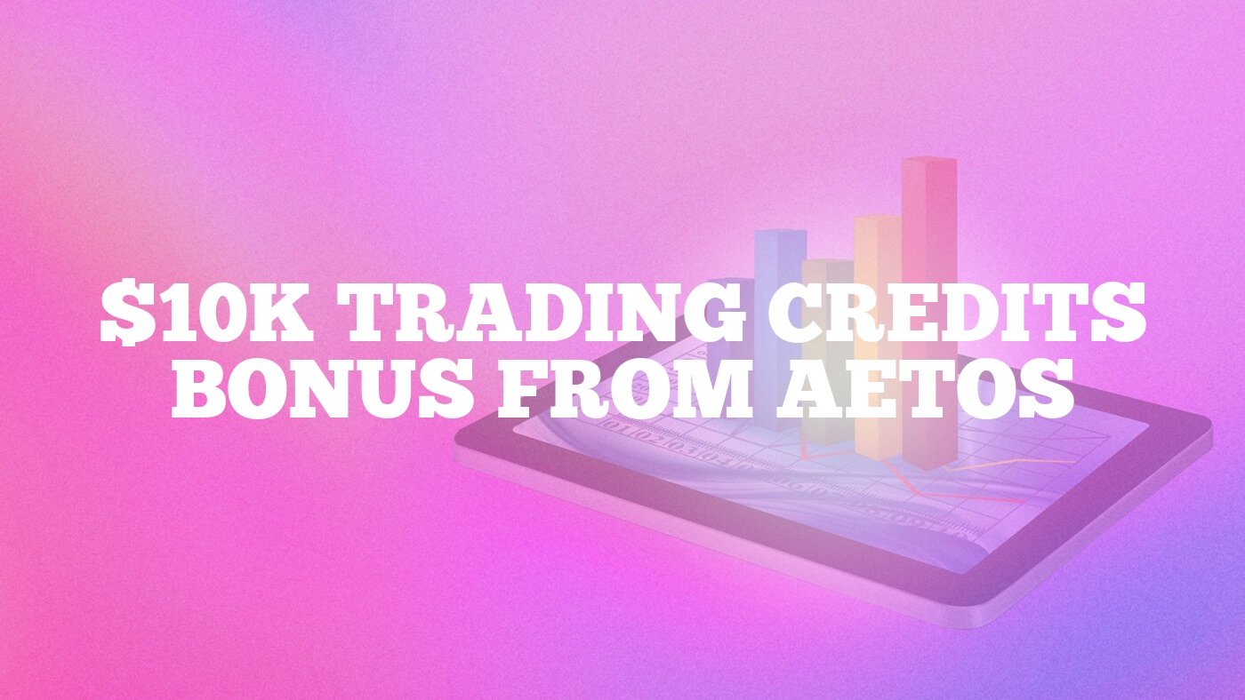 $10K Trading Credits Bonus from AETOS