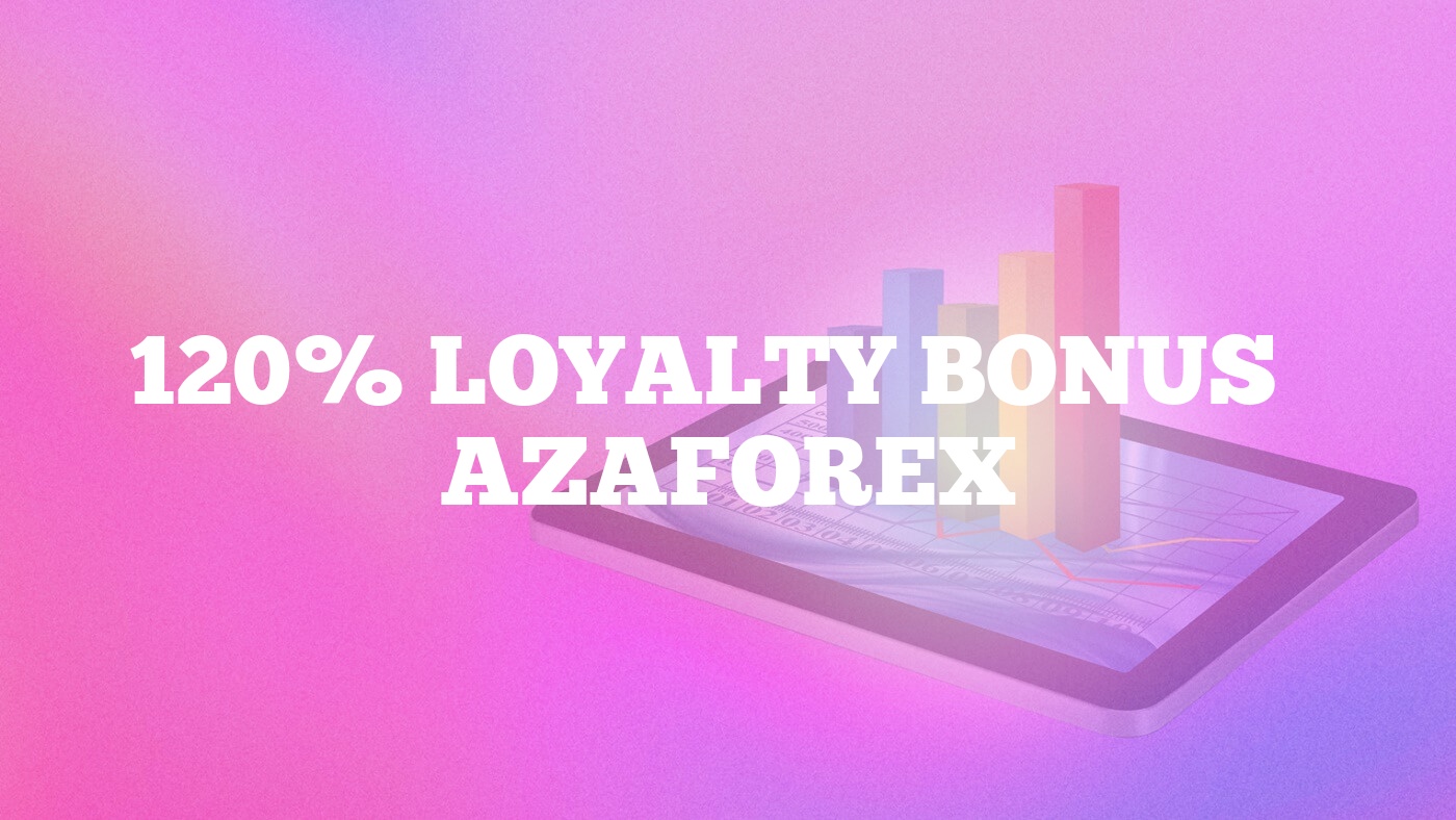 120% Loyalty Bonus – AZAForex