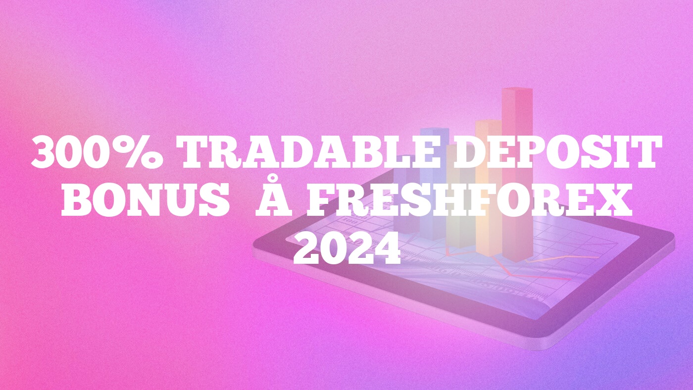 300% Tradable Deposit Bonus – FreshForex 2024