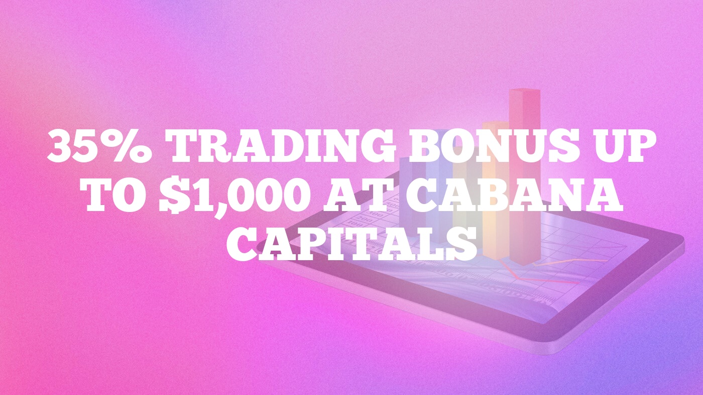 35% Trading Bonus Up to $1,000 at Cabana Capitals