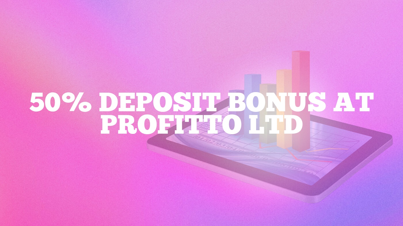 50% Deposit Bonus at Profitto Ltd