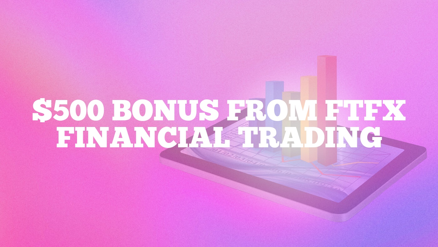 $500 Bonus from FTFX Financial Trading