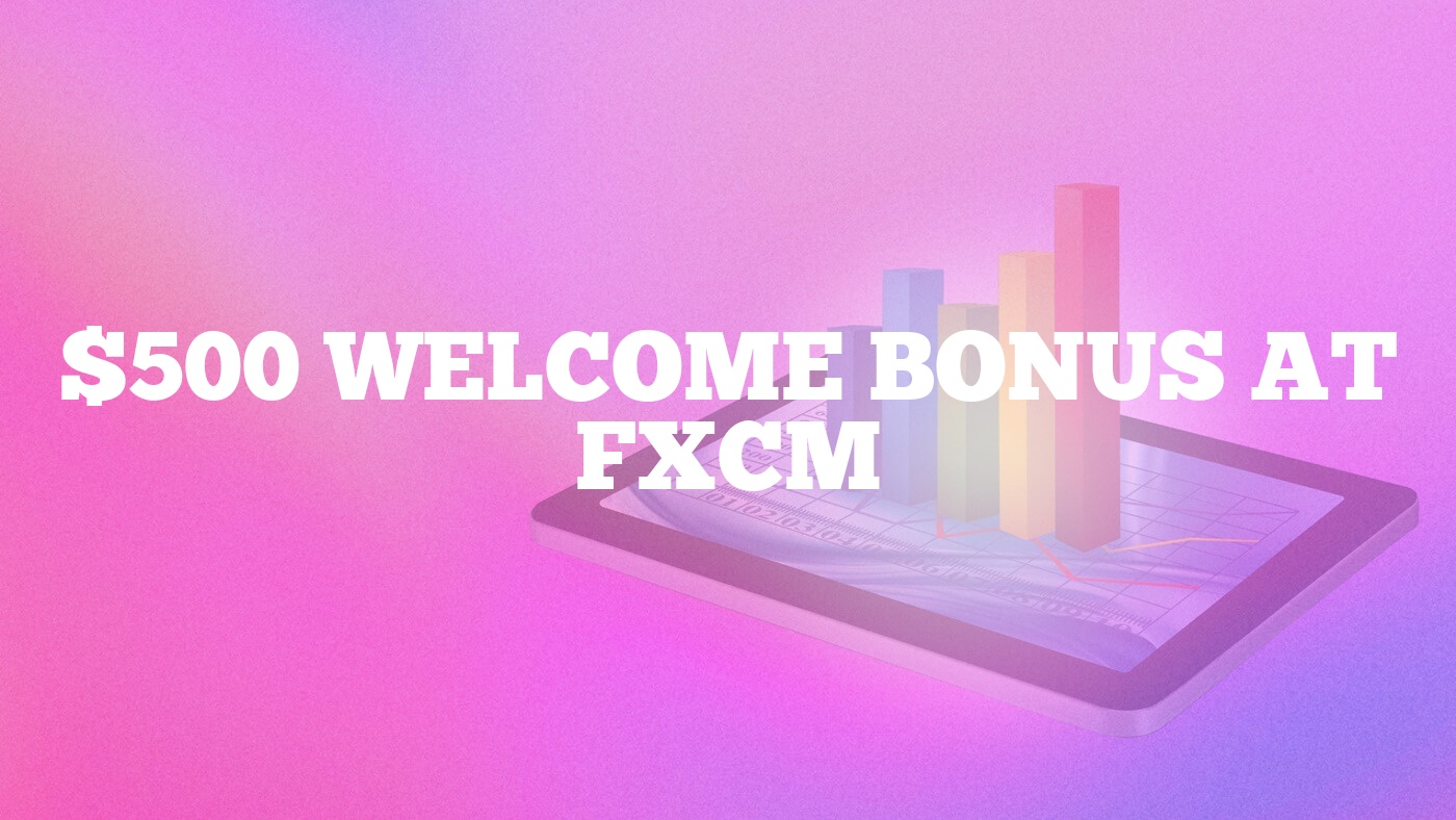 $500 Welcome Bonus at FXCM