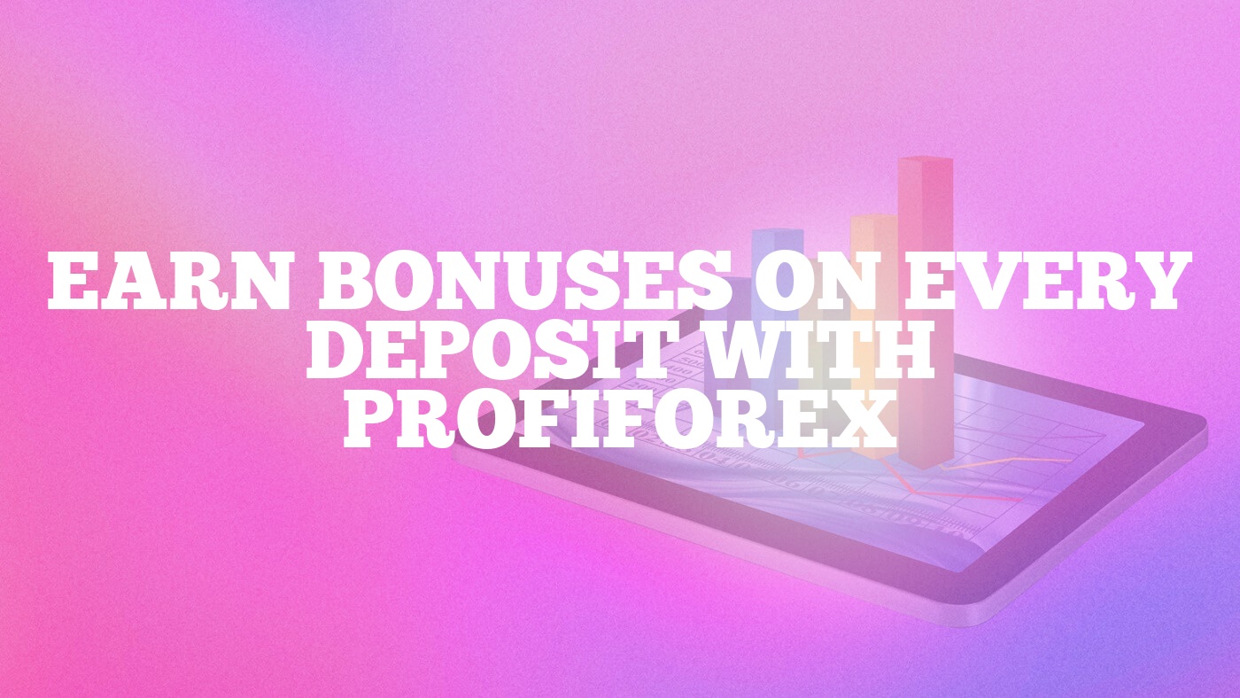 Earn Bonuses on Every Deposit with Profiforex