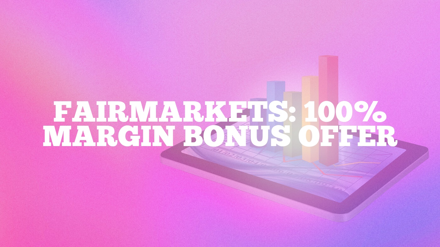 FairMarkets: 100% Margin Bonus Offer