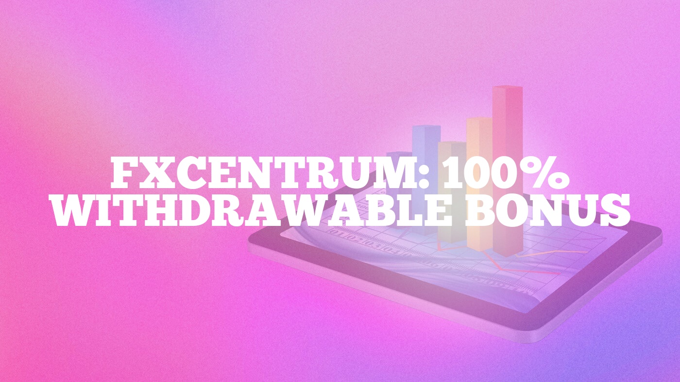 Fxcentrum: 100% Withdrawable Bonus