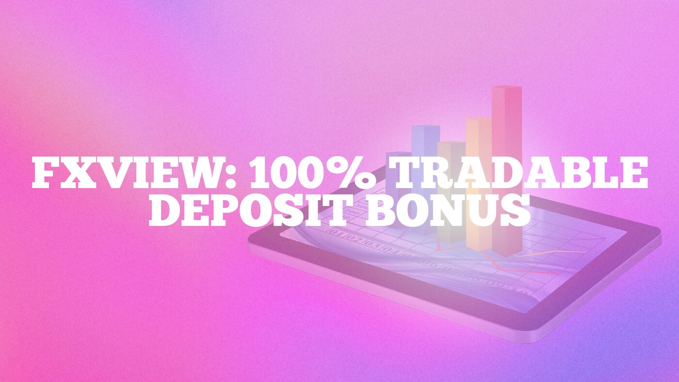 Fxview: 100% Tradable Deposit Bonus