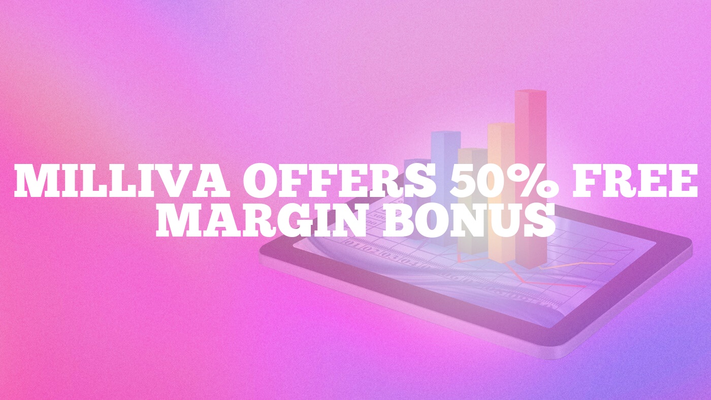 Milliva Offers 50% Free Margin Bonus