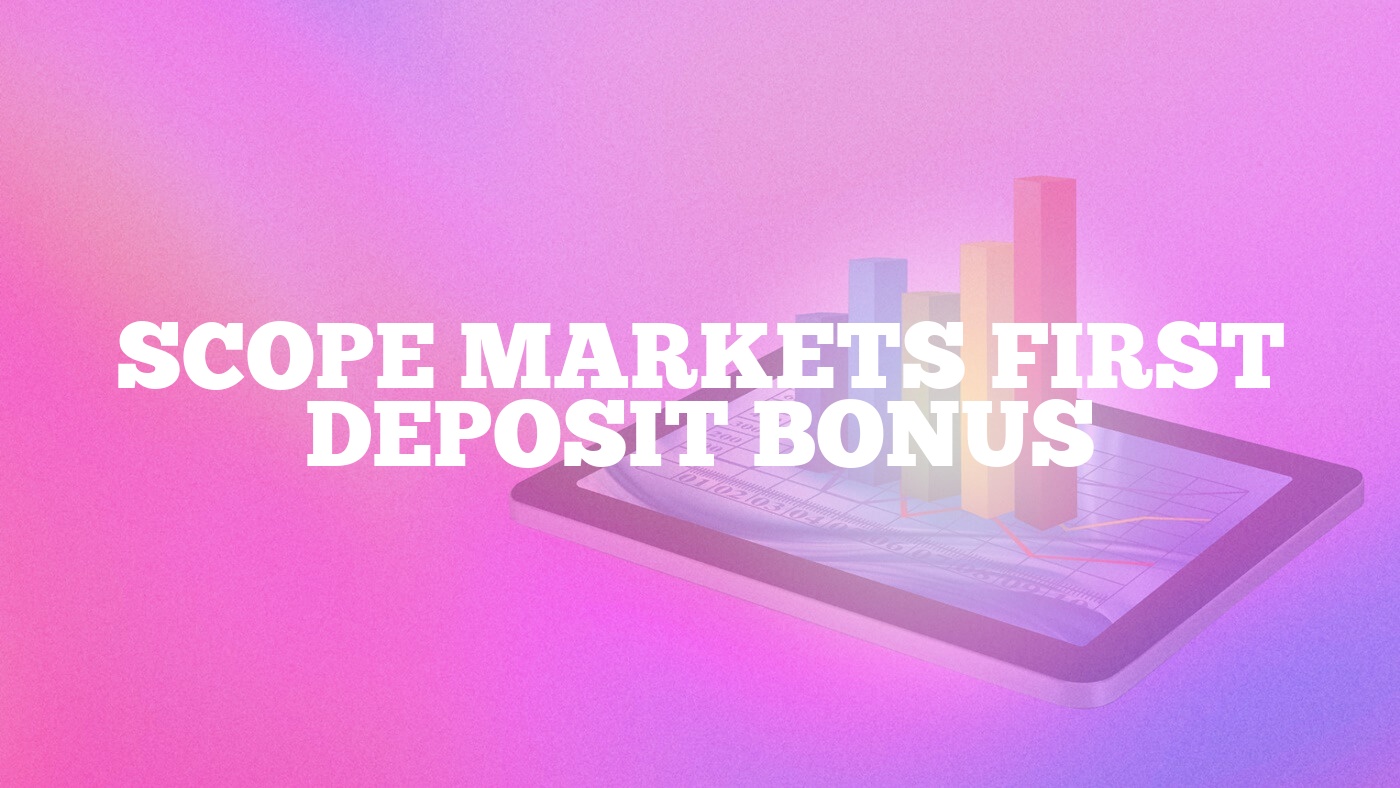 Scope Markets First Deposit Bonus