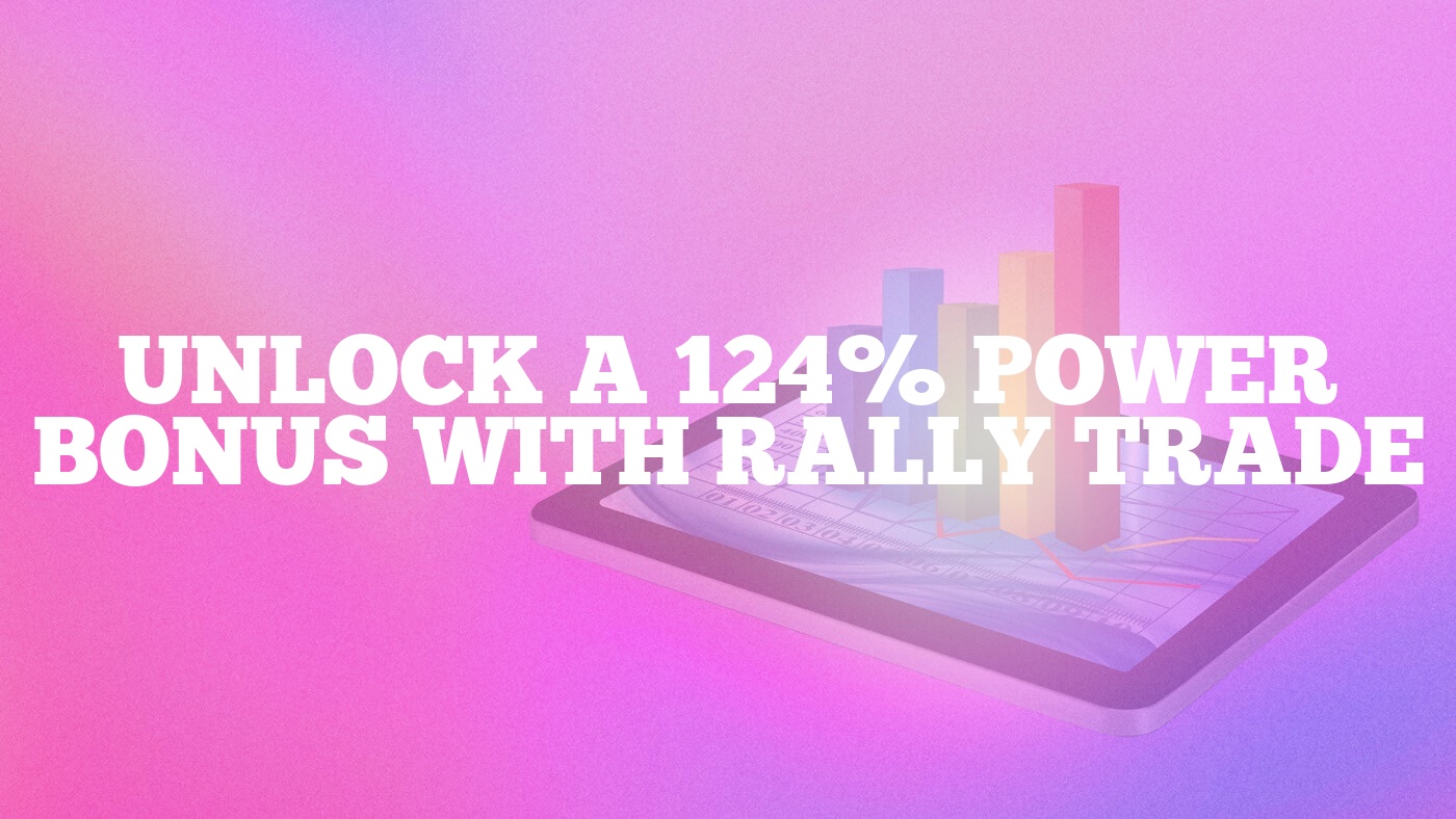 Unlock a 124% Power Bonus with Rally Trade