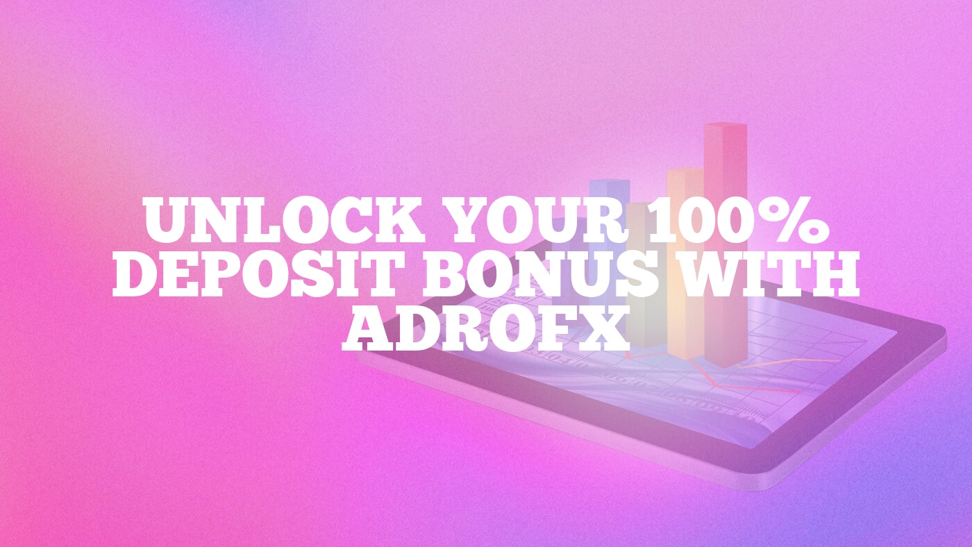 Unlock Your 100% Deposit Bonus with ADROFX