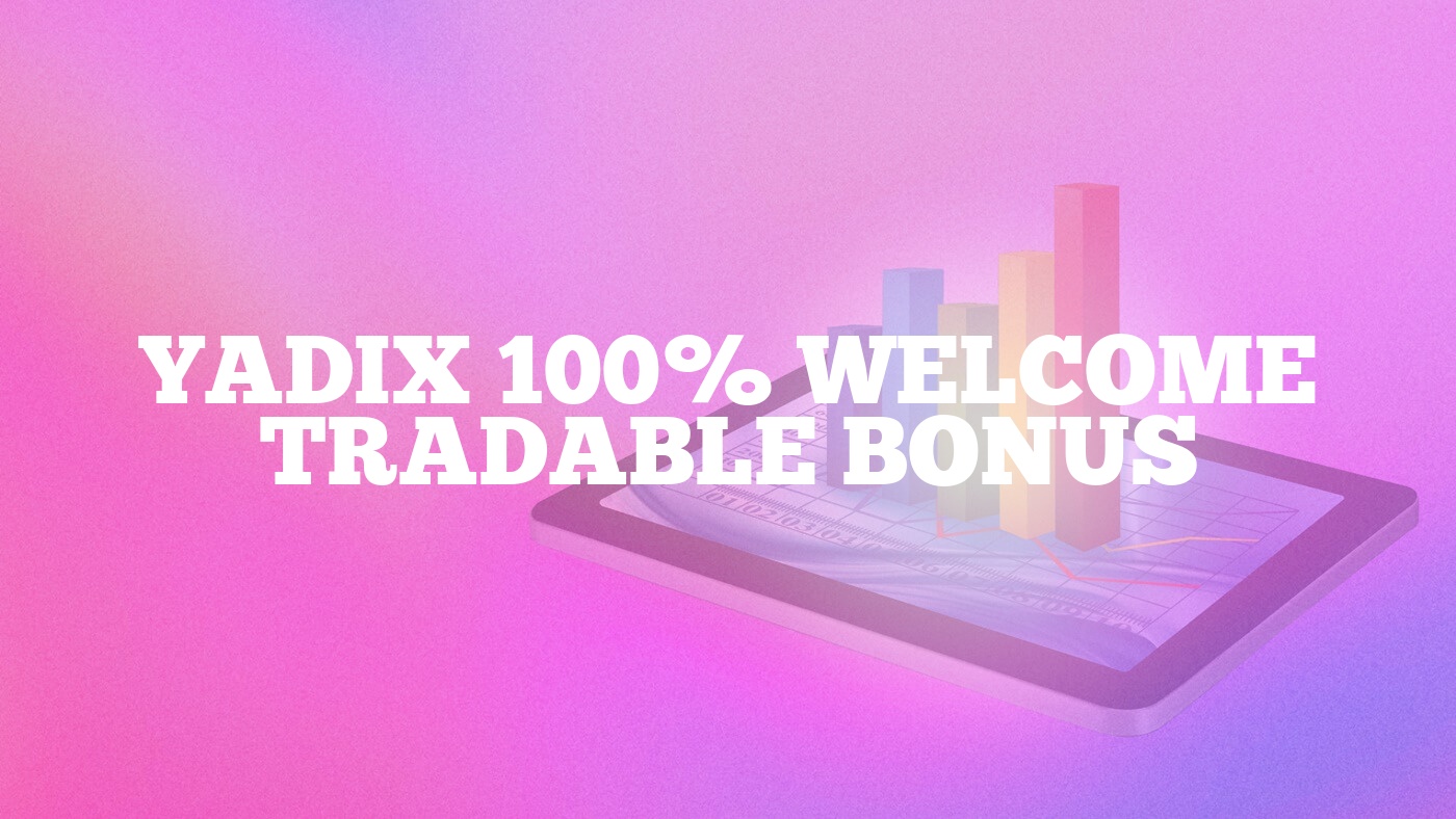 Yadix 100% Welcome Tradable Bonus